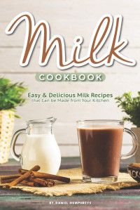 Milk Cookbook : easy & delicious milk recipes