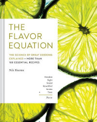 The Flavor Equation : the science of great cooking explained + more than 100 essential recipes